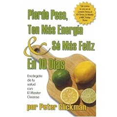 Pierde Peso, Ten Mas Energia & Se Mas Feliz En 10 Dias/ Lose Weight, Have More Energy & Be Happier in 10 Days: Encargate De Tu Salud Con El Master Cleanse/ Put Your Health in Order with Master Cleanse (Paperback)