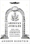 America's Jubilee: How in 1826 a generation remembered fifty years of independence