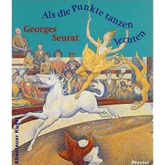 Als die Punkte tanzen lernten. Georges Seurat