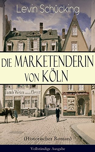 Die Marketenderin von Köln (Historischer Roman) - Vollständige Ausgabe: Das malerische und romantische Westfalen (German Edition)