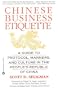 Chinese Business Etiquette: A Guide to Protocol,  Manners,  and Culture in thePeople's Republic of China