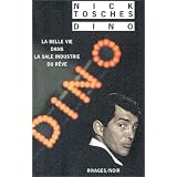 Dino. : La belle vie dans la sale industrie du r�vepar Nick Tosches