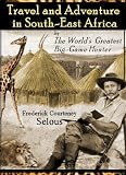 Travel and Adventure In South-East Africa: Being the Narrative of the Last Eleven Years Spent by the Author on the Zambesi and Its Tributaries