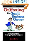 Outfoxing the Small Business Owner: Crafty Techniques for Creating a Profitable Relationship