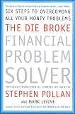 The Die Broke Financial Problem Solver: Six Steps to Overcoming All Your Money Problems