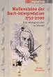 Meilensteine der Bach-Interpretation 1750-2000. Eine Werkgeschichte im Wandel. Mit CD