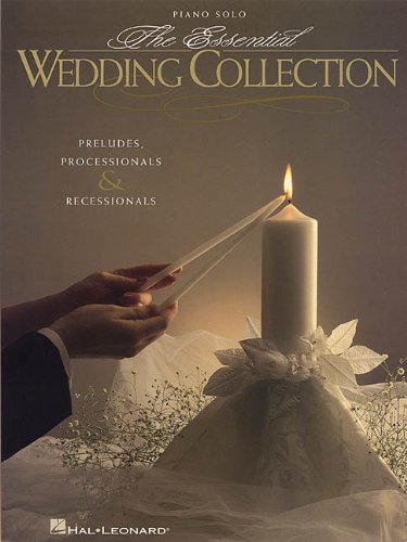 ESSENTIAL WEDDING COLLECTION PRELUDES PROCESSIONALS &     RECESSIONALS PIANO SOLO
