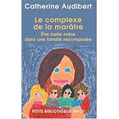 Le complexe de la mar�tre : Etre belle-m�re dans une famille recompos�e