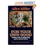 For Your Own Good: Hidden Cruelty in Child-Rearing and the Roots of Violence