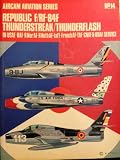 Republic F/RF-84F Thunderstreak/Thunderflash : in U.S.A.F., B.A.F., R.Nor.A.F., R.Neth.A.F., Luft, French A.F., T.A.F., C.N.A.F. & R.D.A.F. service