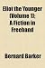 Eliot the Younger (Volume 1); A Fiction in FreeHand