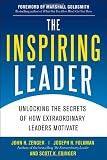 The Inspiring Leader: Unlocking the Secrets of How Extraordinary Leaders Motivate