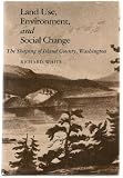 Land use, environment, and social change : the shaping of Island County, Washington