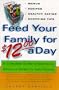Feed Your Family For $12.00 A Day: A Complete Guide to Nutritious, Delicious Meals for Less Money
