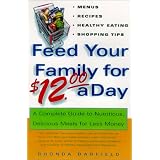 Feed Your Family For US$12.00 A Day: A Complete Guide to Nutritious, Delicious Meals for Less Money