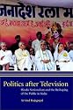 Politics after Television: Hindu Nationalism and the Reshaping of the Public in India