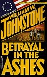 Betrayal in the Ashes William W. Johnstone