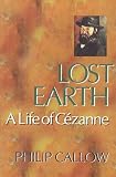 Lost Earth: A Life of Cezanne