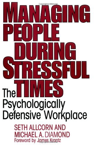 Managing People During Stressful Times: The Psychologically Defensive Workplace