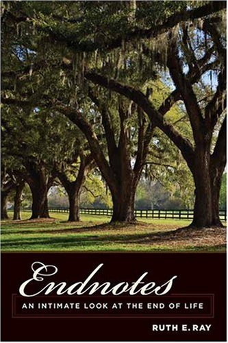 Endnotes: An Intimate Look at the End of Life (End of Life Care: A Series)