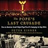 The Pope's Last Crusade: How an American Jesuit Helped Pope Pius XI's Campaign to Stop Hitler
