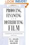 Producing, Financing, and Distributing Film: A Comprehensive Legal and Business Guide