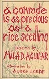 A Comrade is as Precious as a Rice Seedling; Poems