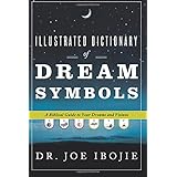 illustrated dictionary of dream symbols a biblical guide to your dreams and visions