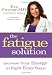The Fatigue Solution: Increase Your Energy in Eight Easy Steps