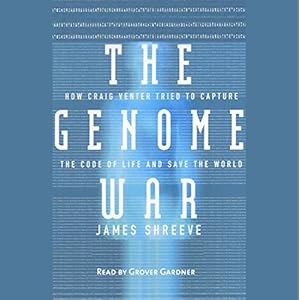 The Genome War: How Craig Venter Tried to Capture the Code of Life