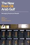 The new post-oil Arab Gulf : managing people and wealth