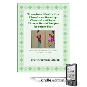 Timeless Herbs for Timeless Beauty: Classical and Secret Chinese Herbal Recipes for Bright Eyes (Journal of Chinese Herbal Medicine and Acupuncture)