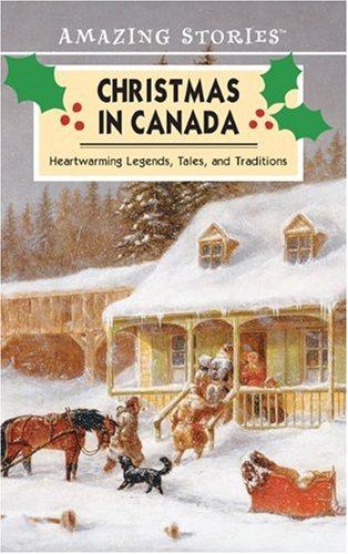 Christmas in Canada: Legends, Tales, and Traditions (An Amazing Stories Book)