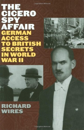 The Cicero Spy Affair: German Access to British Secrets in World War II (Perspectives on Intelligence History)