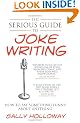 The Serious Guide to Joke Writing: How To Say Something Funny About Anything