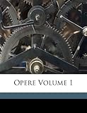 Opere Volume 1 (Italian Edition)