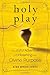 Holy Play: The Joyful Adventure of Unleashing Your Divine Purpose