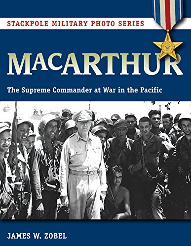 MacArthur: The Supreme Commander at War in the Pacific (Stackpole Military Photo Series)