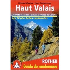 Haut Valais - Zermatt, Saas Fee, Simplon, Vall�e de Conches. Les 50 plus belles randonn�es.