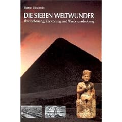 Die Sieben Weltwunder. Ihre Erbauung, Zerst�rung und Wiederentdeckung