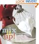 Mix It Up! Great Recipes to Make the Most of Your Stand Mixer