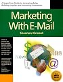 Marketing With Email : A Spam-Free Guide to Increasing Awareness, Building Loyalty, and Increasing Sales by Using the Internet's Most Powerful Tool