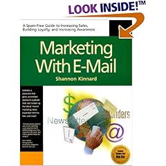 Marketing With Email : A Spam-Free Guide to Increasing Awareness, Building Loyalty, and Increasing Sales by Using the Internet's Most Powerful Tool