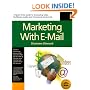 Marketing With Email : A Spam-Free Guide to Increasing Awareness, Building Loyalty, and Increasing Sales by Using the Internet's Most Powerful Tool