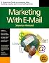 Marketing With Email : A Spam-Free Guide to Increasing Awareness, Building Loyalty, and Increasing Sales by Using the Internet's Most Powerful Tool Marketing With Email : A Spam-Free Guide to Increasing Awareness, Building Loyalty, and Increasing Sales by Using the Internet's Most Powerful Tool