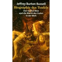 Biographie des Teufels. Das radikal B�se und die Macht des Guten in der Welt.