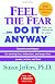 Feel the Fear and Do It Anyway