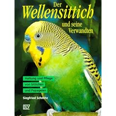 Der Wellensittich und seine Verwandten. Haltung und Pflege von Sittichen und Papageien