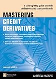 Mastering Credit Derivatives: A step-by-step guide to credit derivatives and structured credit (2nd Edition)