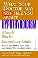 What Your Doctor May Not Tell You About(TM): Hypothyroidism: A Simple Plan for Extraordinary Results (What Your Doctor May Not Tell You About...(Paperback))